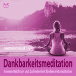 Dankbarkeitsmeditation: Inneren Reichtum und Zufriedenheit f�rdern mit Meditation