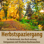 Herbstspaziergang: Phantasiereise Herbstwald, den Bach entlang
