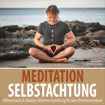 Meditation Selbstachtung - Affirmationen & Mantras