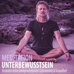 Meditation Unterbewusstsein - Ver�ndere deine Denkgewohnheiten!