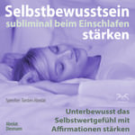 Selbstbewusstsein subliminal st�rken beim Einschlafen