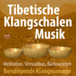 Tibetische Klangschalen Musik - beruhigende Klangmassage