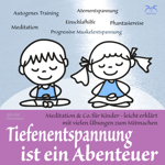 Tiefenentspannung ist ein Abenteuer - Meditation & Co. f�r Kinder