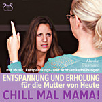 Chill Mal Mama! Entspannung und Erholung f�r die Mutter von Heute