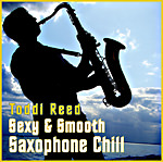 Toddi Reed: Sexy & Smooth Saxophone Chillout Lounge